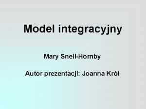 Model integracyjny Mary SnellHornby Autor prezentacji Joanna Krl