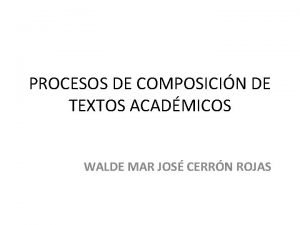 PROCESOS DE COMPOSICIN DE TEXTOS ACADMICOS WALDE MAR