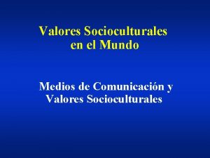 Valores Socioculturales en el Mundo Medios de Comunicacin