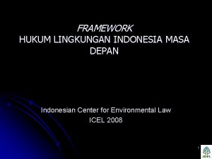 FRAMEWORK HUKUM LINGKUNGAN INDONESIA MASA DEPAN Indonesian Center