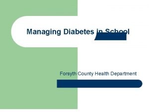 Managing Diabetes in School Forsyth County Health Department