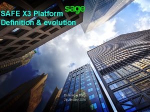 SAFE X 3 Platform Definition evolution Dominique Bopp