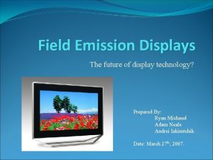 Field Emission Displays The future of display technology