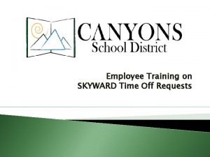 Employee Training on SKYWARD Time Off Requests TIME