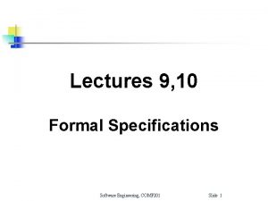 Lectures 9 10 Formal Specifications Software Engineering COMP