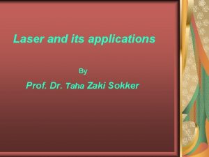 Laser and its applications By Prof Dr Taha