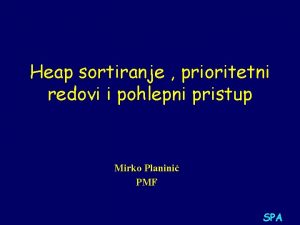 Heap sortiranje prioritetni redovi i pohlepni pristup Mirko