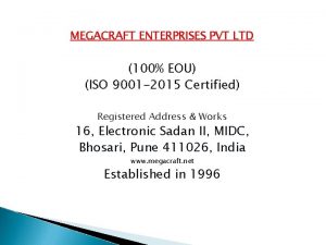 MEGACRAFT ENTERPRISES PVT LTD 100 EOU ISO 9001