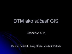 DTM ako sas GIS Cvienie 5 Gabriel Petek