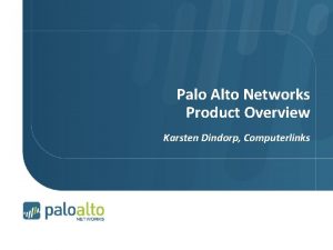 Palo Alto Networks Product Overview Karsten Dindorp Computerlinks