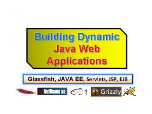 Building Dynamic Java Web Applications Glassfish JAVA EE