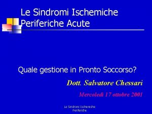 Le Sindromi Ischemiche Periferiche Acute Quale gestione in