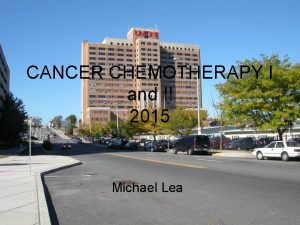 CANCER CHEMOTHERAPY I and 2015 Michael Lea Cancer