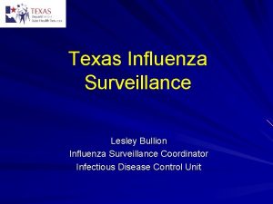 Texas Influenza Surveillance Lesley Bullion Influenza Surveillance Coordinator