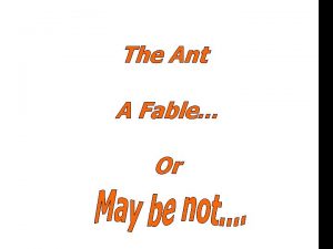 The Ant or A Fable Or Every day