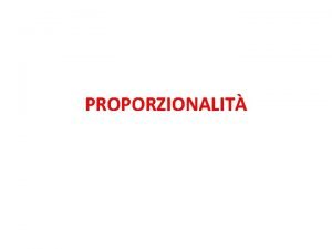 PROPORZIONALIT CLASSI DI GRANDEZZE DIRETTAMENTE PROPORZIONALI Una classe