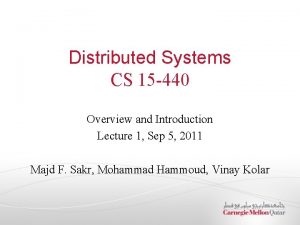 Distributed Systems CS 15 440 Overview and Introduction