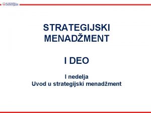 STRATEGIJSKI MENADMENT I DEO I nedelja Uvod u