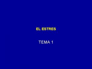 EL ESTRES TEMA 1 I QU ES EL