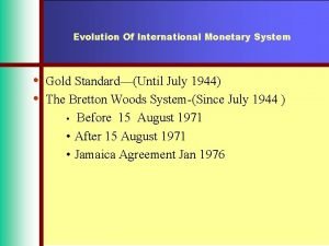 Evolution Of International Monetary System Gold StandardUntil July