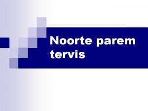 Noorte parem tervis Peamised noorte tervist ohustavad tegurid