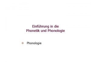 Einfhrung in die Phonetik und Phonologie Phonologie Phonologie