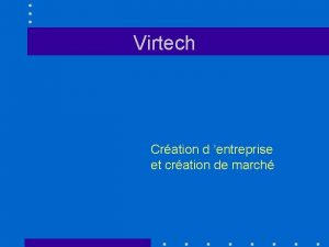 Virtech Cration d entreprise et cration de march