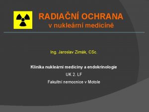 RADIAN OCHRANA v nuklern medicn Ing Jaroslav Zimk