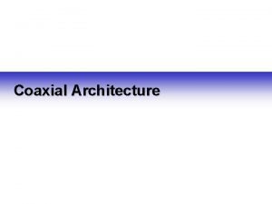 Coaxial Architecture TreeandBranch Architecture Express Trunk HFC Architecture