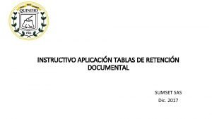 INSTRUCTIVO APLICACIN TABLAS DE RETENCIN DOCUMENTAL SUMSET SAS