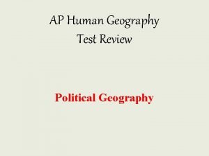 AP Human Geography Test Review Political Geography States