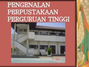 PENGENALAN PERPUSTAKAAN PERGURUAN TINGGI PENDAHULUAN IMPORTANT SINGLE 1