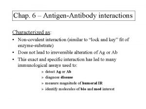 Chap 6 AntigenAntibody interactions Characterized as Noncovalent interaction