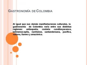 GASTRONOMA DE COLOMBIA Al igual que sus dems