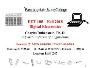 EET105 Fall 2018 Digital Electronics Charles Rubenstein Ph