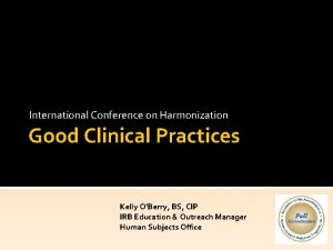 International Conference on Harmonization Good Clinical Practices Kelly