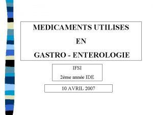 MEDICAMENTS UTILISES EN GASTRO ENTEROLOGIE IFSI 2me anne