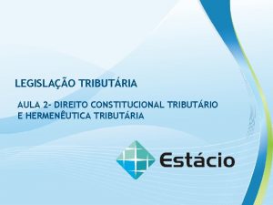 LEGISLAO TRIBUTRIA AULA 2 DIREITO CONSTITUCIONAL TRIBUTRIO E