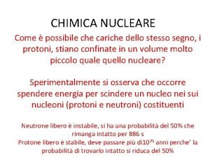 CHIMICA NUCLEARE Come possibile che cariche dello stesso