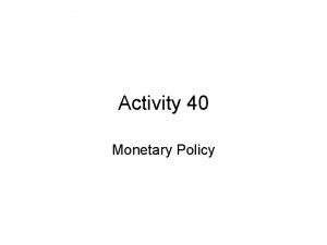 Activity 40 Monetary Policy 1 What is monetary
