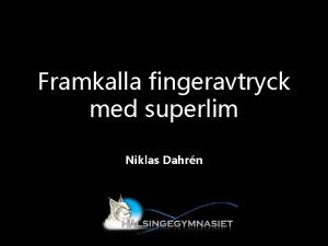 Framkalla fingeravtryck med superlim Niklas Dahrn Innehllet i