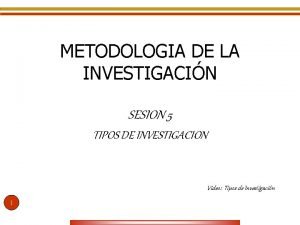 METODOLOGIA DE LA INVESTIGACIN SESION 5 TIPOS DE