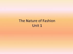 The Nature of Fashion Unit 1 The Nature