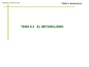 Biologa Curso de acceso TEMA 6 Metabolismo TEMA