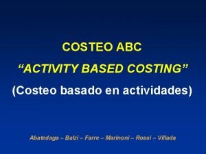 COSTEO ABC ACTIVITY BASED COSTING Costeo basado en