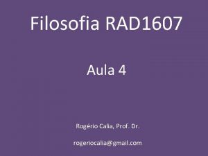 Filosofia RAD 1607 Aula 4 Rogrio Calia Prof