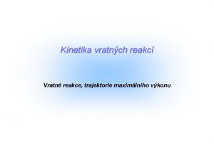 Kinetika vratnch reakc Vratn reakce trajektorie maximlnho vkonu