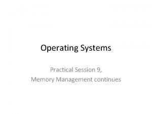 Operating Systems Practical Session 9 Memory Management continues