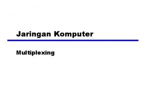 Jaringan Komputer Multiplexing Multiplexing Frequency Division Multiplexing z