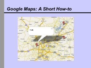 Google Maps A Short Howto First things first